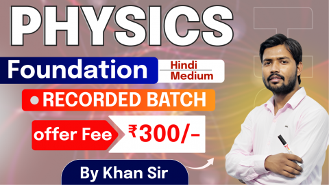 Physics Foundation By Khan Sir (Recorded)